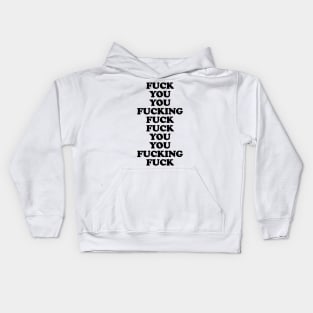 Fuck you you fucking fuck Kids Hoodie